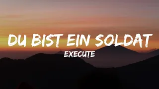 Execute - Du bist ein Soldat (Lyrics)