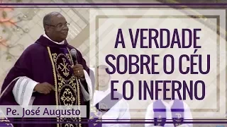 A verdade sobre o céu e o inferno - Pe. José Augusto (14/03/18)