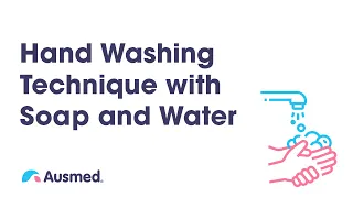 Hand Washing Technique with Soap and Water | Ausmed Explains... Hand Hygiene