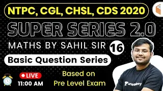 11 AM - RRB NTPC 2019 | SSC CGL, CHSL, CDS 2020 Super Series | Maths by Sahil Sir | Basic Questions