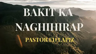 PASTOR ED LAPIZ PREACHING --- BAKIT KA NAGHIHIRAP