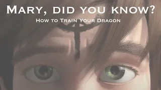 HTTYD AMV- Mary, Did You Know