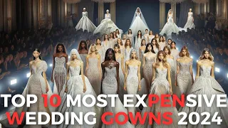 Top 10 Most Expensive Wedding Gowns