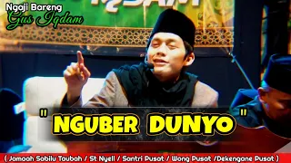 Ngaji Bareng Gus Iqdam || NGUBER DUNYO || Yen Tak Pikir - Pikir Nikmatku Ngeri