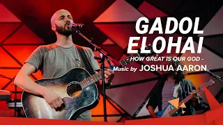Gadol Elohai - How Great is Our God // Joshua Aaron // LIVE in Jerusalem