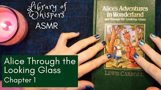 ASMR | NEW! Alice Through the Looking-Glass - Whispered Reading Chapter 1 - Lewis Carroll