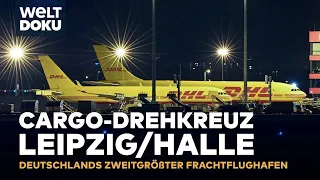 FLUGHAFEN LEIPZIG-HALLE - Das Cargo-Drehkreuz - Landen, Löschen, Laden | WELT HD Doku