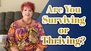 Are You Surviving or Thriving?