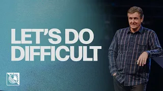 Let’s Do Difficult | Pastor Allen Jackson