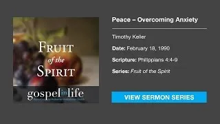 Peace: Overcoming Anxiety – Timothy Keller [Sermon]