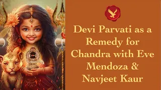 Deep Dive into Devi Parvati as a Remedy for Chandra with Eve Mendoza & Navjeet Kaur