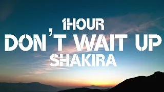 Shakira - Don't wait up (1Hour)