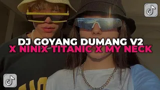 DJ GOYANG DUMANG X NINIX TITANIC X MY NECK || DJ MELODY GOYANG DUMANG YANG KALIAN CARI CARI!!!