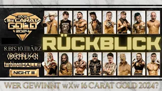 RÜCKBLICK - REVIEW #wxw 16 CARAT GOLD 2024 | NIGHT 3