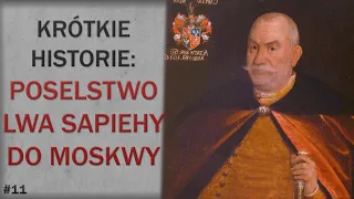 Poselstwo Lwa Sapiehy do Moskwy w 1600 roku. Krótkie Historie #11