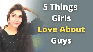 5 THINGS GIRLS LOVE ABOUT GUYS [She Loves You For This] | Mayuri Pandey