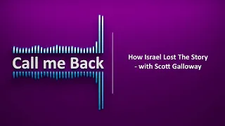 Call Me Back # 213 | How Israel Lost The Story - with Scott Galloway