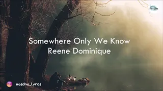 Reene Dominique - Somewhere Only We Know [LYRICS]