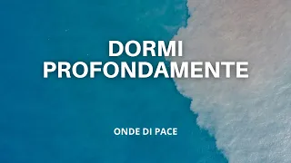 Dormi Profondamente 1 Ora | ipnosi insonnia | musica per dormire versione "Onde di Pace"