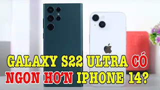 Bằng tiền, Galaxy S22 Ultra có ngon hơn iPhone 14 không?