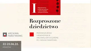 23 czerwca 2022, Konferencja Europejskie Colloquia Archiwalne: ROZPROSZONE DZIEDZICTWO – dzień 2, PL