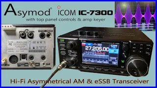 Jim's Asymod Icom IC 7300 Hi Fi Asymmetrical AM & eSSB Transceiver with Top Panel Controls & Amp Key