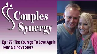 177: The Courage To Love Again - Tony & Cindy