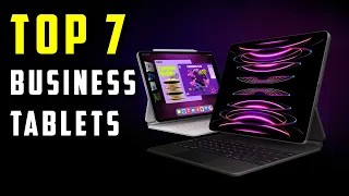 Top 7 Best Business Tablets Of 2024: Which One Is For You?