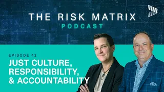 Just Culture, Responsibility, & Accountability  | The Risk Matrix Podcast by Veriforce - Episode 42