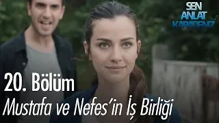 Mustafa ve Nefes'in iş birliği - Sen Anlat Karadeniz 20. Bölüm