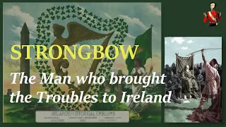Strongbow: The Man who brought the Troubles to Ireland