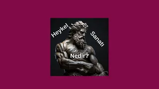 Heykel Sanatı Nedir?