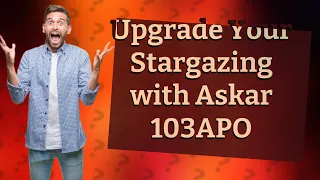 How Does the New Askar 103APO Refractor Telescope Improve My Stargazing Experience?