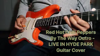 Red Hot Chili Peppers - By The Way Outro - LIVE IN HYDE PARK - Guitar Cover