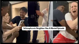 Schizophrenic Neighbor Has A Mental Episode