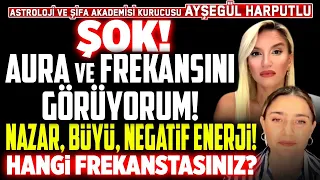 ŞOK! Aura ve Frekansını Görüyorum! Nazar,Büyü,Negatif Enerji! Hangi Frekanstasınız? Ayşegül Harputlu