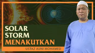 Ustaz Auni Mohamed - Solar Storm Menakutkan Seluruh Manusia Dimuka Bumi