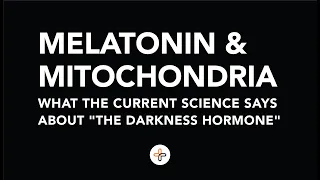 Melatonin and Mitochondria - What the Current Science says about "The Darkness Hormone"