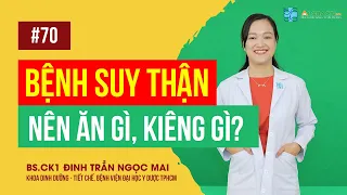 Bệnh suy thận nên ăn gì, kiêng gì?