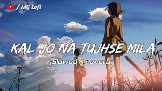 kal jo na tujhse mila mein hota lofi song [slowed+reverb] sed #viralvideo  singer jubin nautiyal  🎶