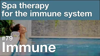 Immune 79: Spa therapy for the immune system