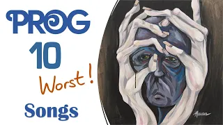 Prog: Ten WORST Songs