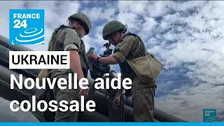 Ukraine : une nouvelle aide militaire colossale pour Kiev • FRANCE 24