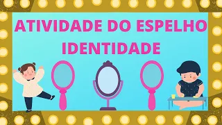 ATIVIDADE DO ESPELHO / MÚSICA ESPELHO ESPELHO MEU /   IDENTIDADE /  EDUCAÇÃO INFANTIL