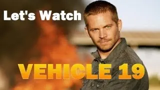 Let's Watch - Vehicle 19 (Not So Fast & Furious)