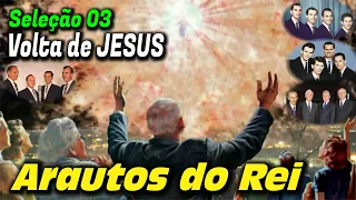 Seleção 03: Volta de JESUS - Arautos do Rei e King's Heralds