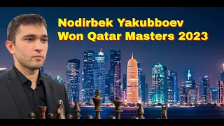 Nodirbek Yakubboev Won Qatar Masters 2023 | An Unusual Opening and A Brilliant Middle Game Tactic