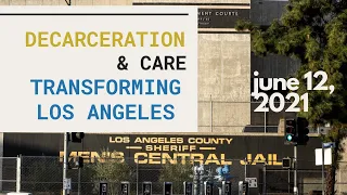 Decarceration and Care: Transforming Los Angeles