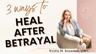 Three Ways to Heal After Betrayal