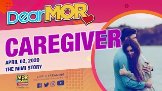 Dear MOR: "Caregiver" The Mimi Story 04-02-20